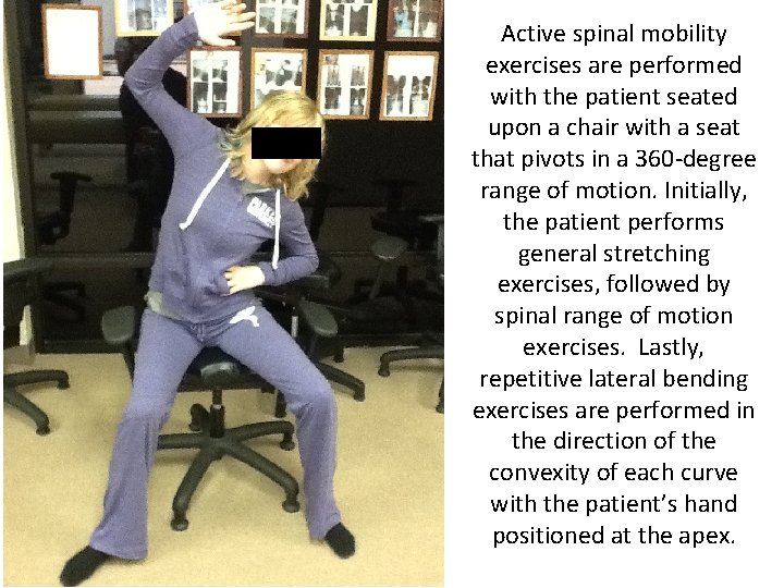 Active spinal mobility exercises are performed with the patient seated upon a chair with