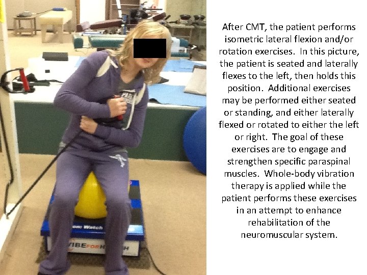 After CMT, the patient performs isometric lateral flexion and/or rotation exercises. In this picture,