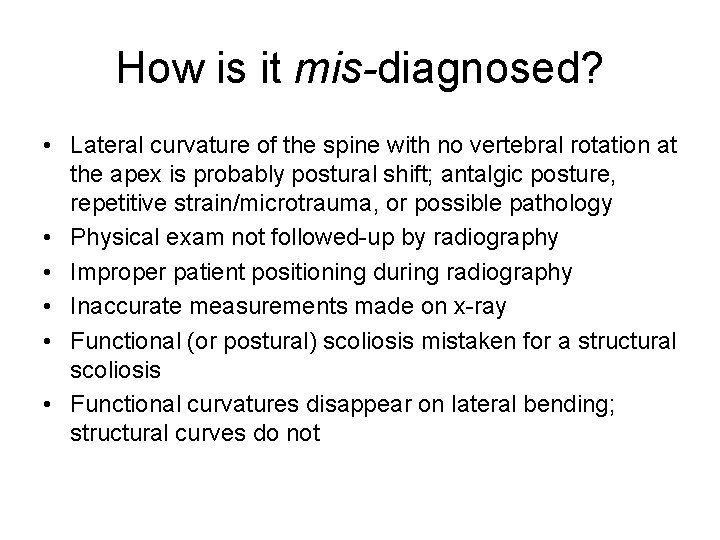 How is it mis-diagnosed? • Lateral curvature of the spine with no vertebral rotation