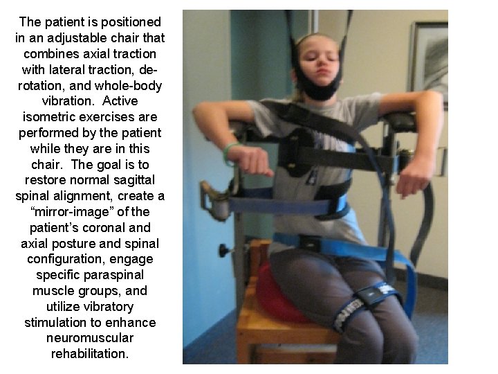 The patient is positioned in an adjustable chair that combines axial traction with lateral