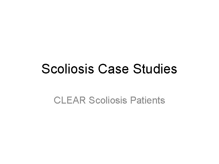 Scoliosis Case Studies CLEAR Scoliosis Patients 