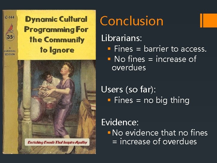 Conclusion Librarians: § Fines = barrier to access. § No fines = increase of