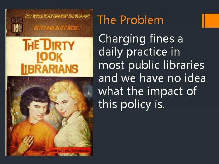 The Problem Charging fines a daily practice in most public libraries and we have