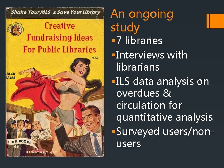 An ongoing study § 7 libraries §Interviews with librarians §ILS data analysis on overdues