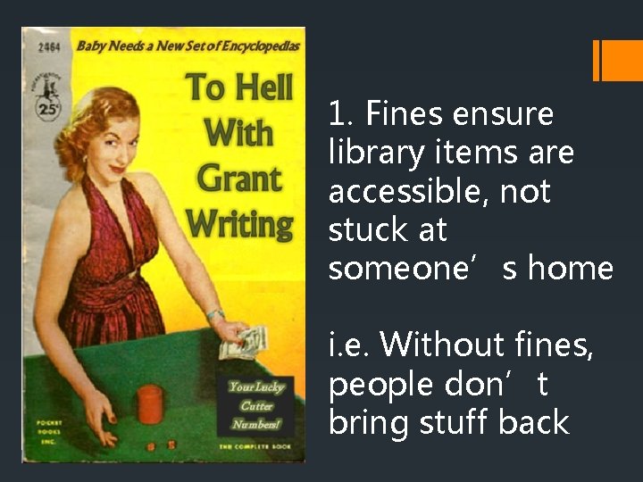 1. Fines ensure library items are accessible, not stuck at someone’s home i. e.