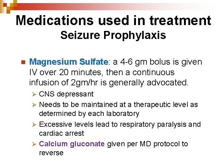Medications used in treatment Seizure Prophylaxis n Magnesium Sulfate: Sulfate a 4 -6 gm