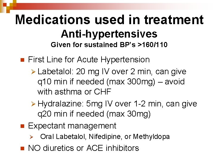 Medications used in treatment Anti-hypertensives Given for sustained BP’s >160/110 n n First Line