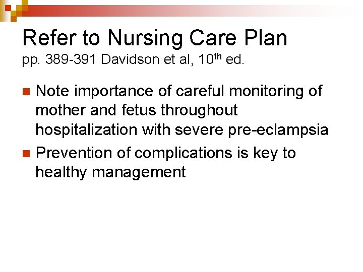 Refer to Nursing Care Plan pp. 389 -391 Davidson et al, 10 th ed.