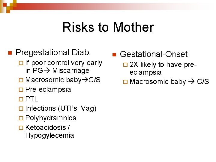 Risks to Mother n Pregestational Diab. ¨ If poor control very early in PG