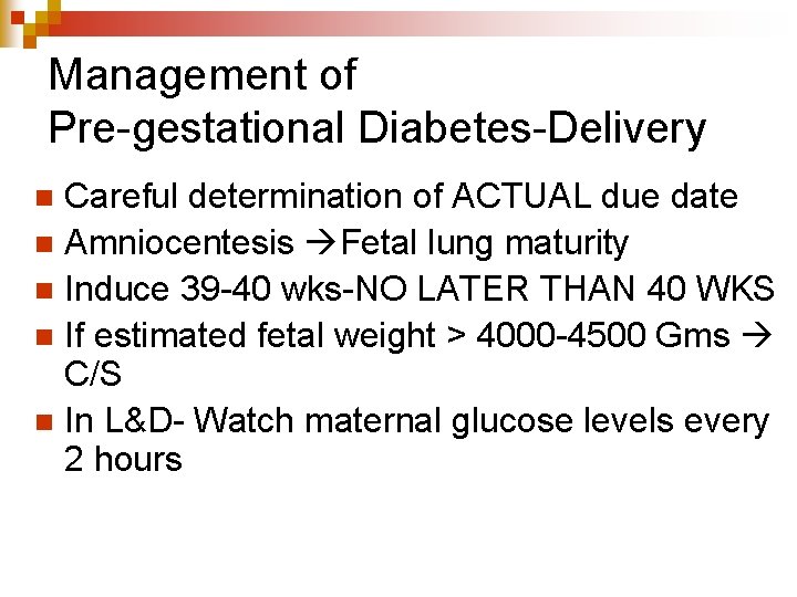 Management of Pre-gestational Diabetes-Delivery Careful determination of ACTUAL due date n Amniocentesis Fetal lung