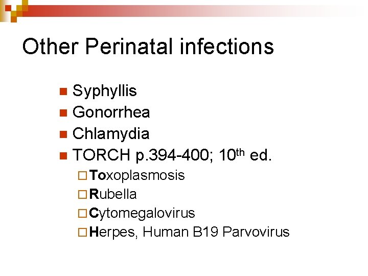 Other Perinatal infections Syphyllis n Gonorrhea n Chlamydia n TORCH p. 394 -400; 10