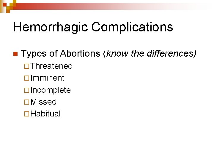 Hemorrhagic Complications n Types of Abortions (know the differences) ¨ Threatened ¨ Imminent ¨