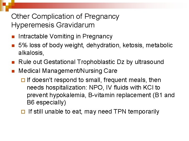 Other Complication of Pregnancy Hyperemesis Gravidarum n n Intractable Vomiting in Pregnancy 5% loss