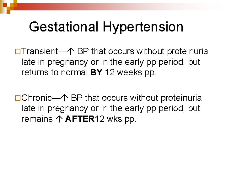 Gestational Hypertension ¨ Transient— BP that occurs without proteinuria late in pregnancy or in