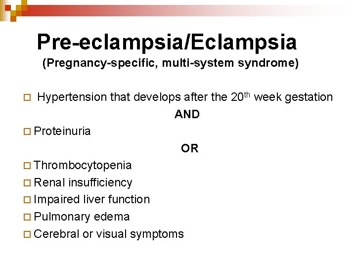Pre-eclampsia/Eclampsia (Pregnancy-specific, multi-system syndrome) Hypertension that develops after the 20 th week gestation AND