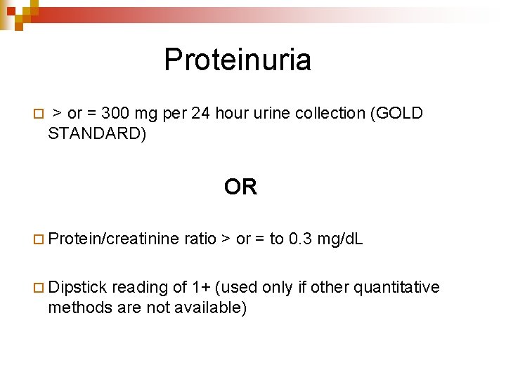 Proteinuria ¨ > or = 300 mg per 24 hour urine collection (GOLD STANDARD)