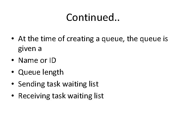 Continued. . • At the time of creating a queue, the queue is given