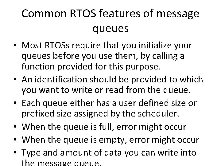 Common RTOS features of message queues • Most RTOSs require that you initialize your
