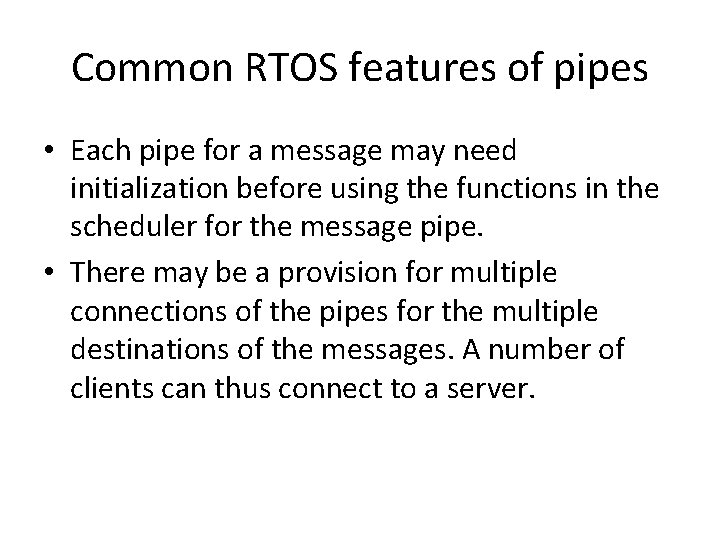 Common RTOS features of pipes • Each pipe for a message may need initialization