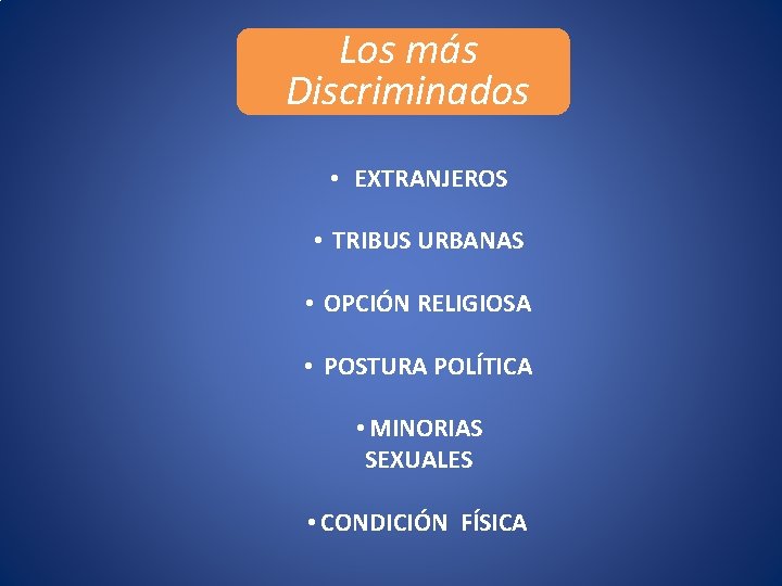 Los más Discriminados • EXTRANJEROS • TRIBUS URBANAS • OPCIÓN RELIGIOSA • POSTURA POLÍTICA