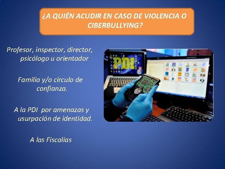 ¿A QUIÉN ACUDIR EN CASO DE VIOLENCIA O CIBERBULLYING? Profesor, inspector, director, psicólogo u