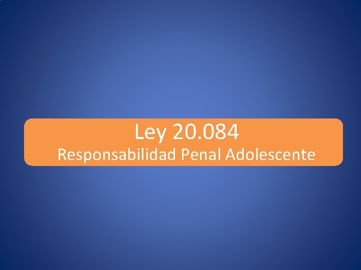 Ley 20. 084 Responsabilidad Penal Adolescente 