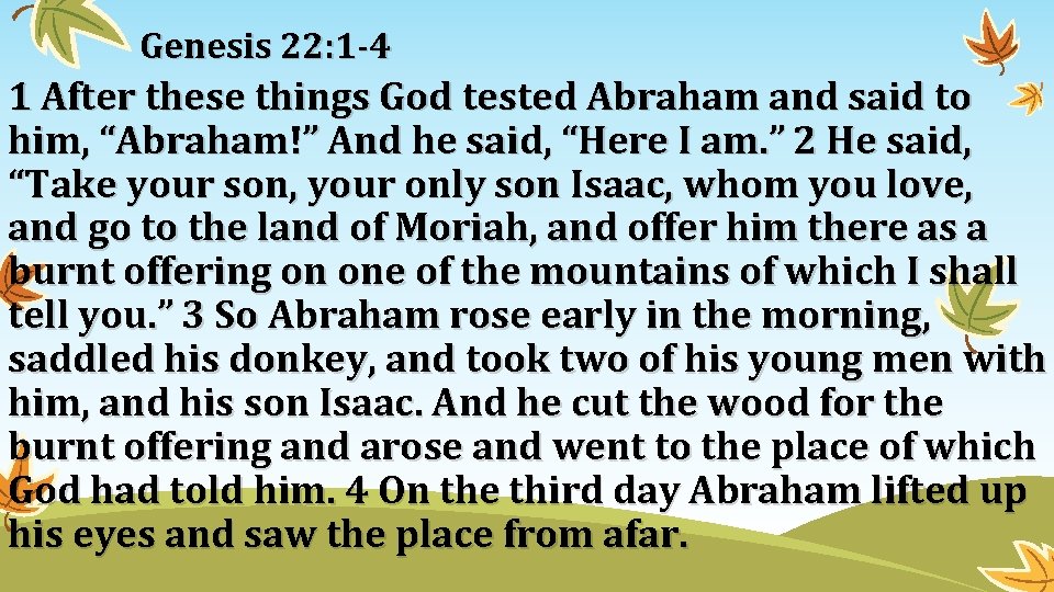 Genesis 22: 1 -4 1 After these things God tested Abraham and said to