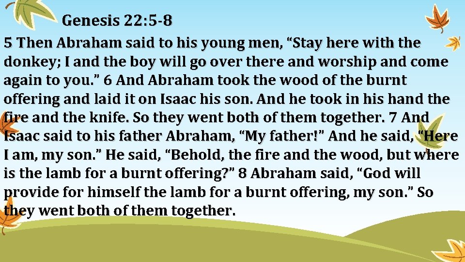 Genesis 22: 5 -8 5 Then Abraham said to his young men, “Stay here