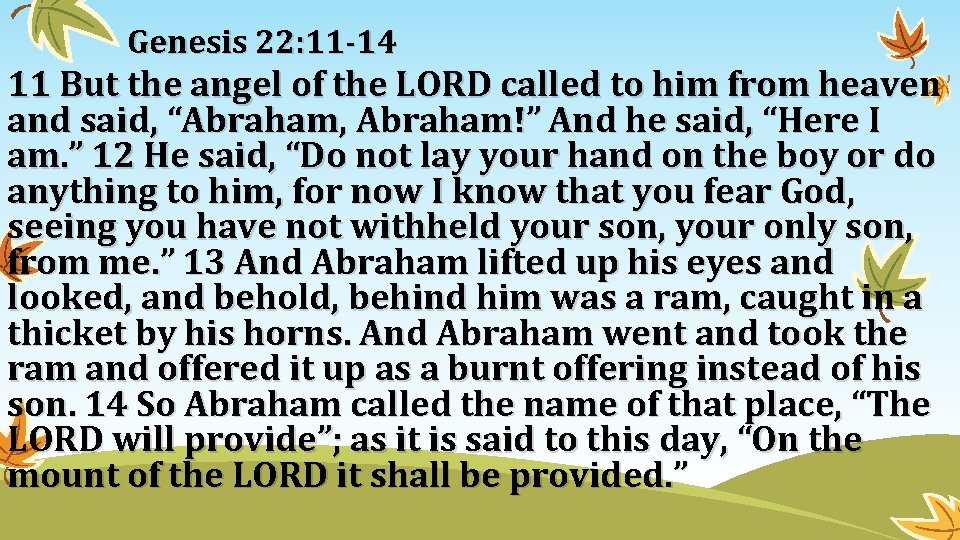 Genesis 22: 11 -14 11 But the angel of the LORD called to him