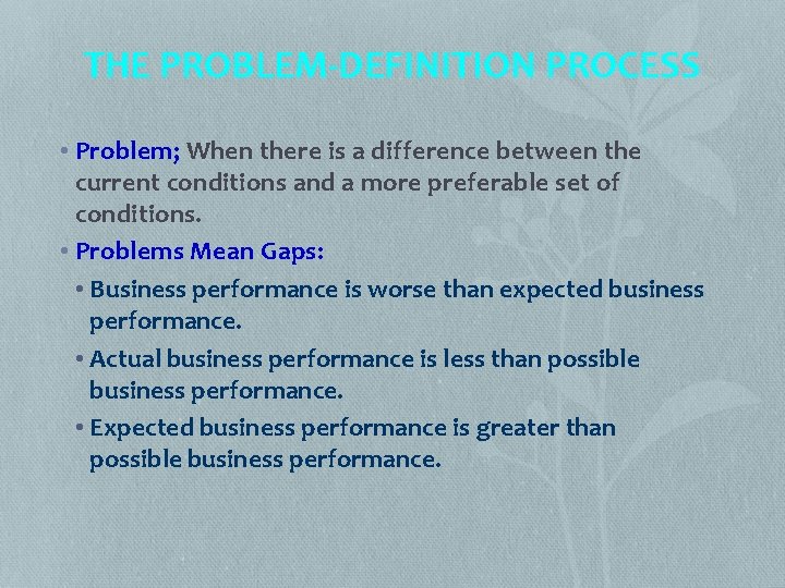 THE PROBLEM-DEFINITION PROCESS • Problem; When there is a difference between the current conditions