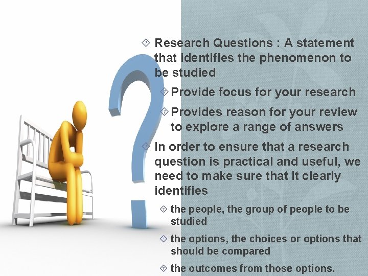  Research Questions : A statement that identifies the phenomenon to be studied Provide