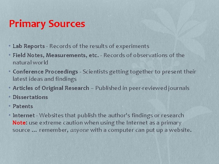 Primary Sources • Lab Reports - Records of the results of experiments • Field