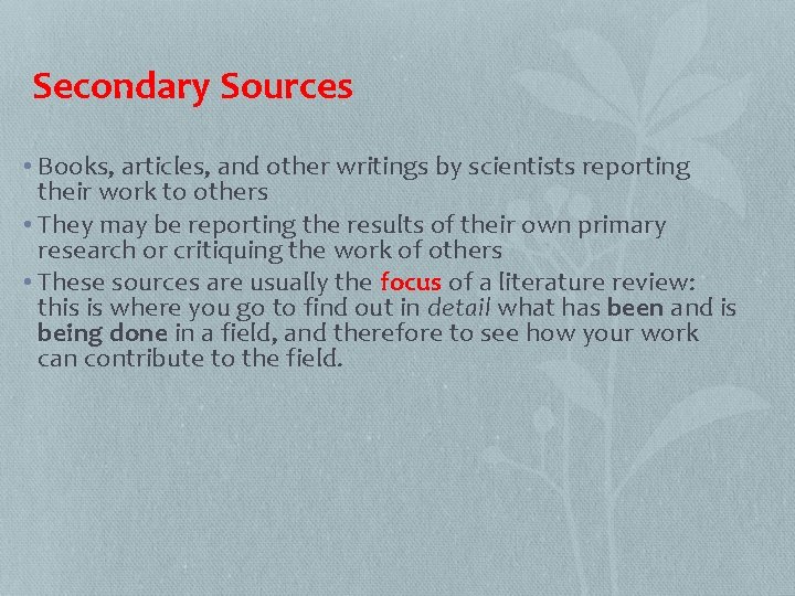 Secondary Sources • Books, articles, and other writings by scientists reporting their work to