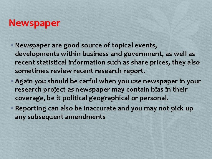 Newspaper • Newspaper are good source of topical events, developments within business and government,