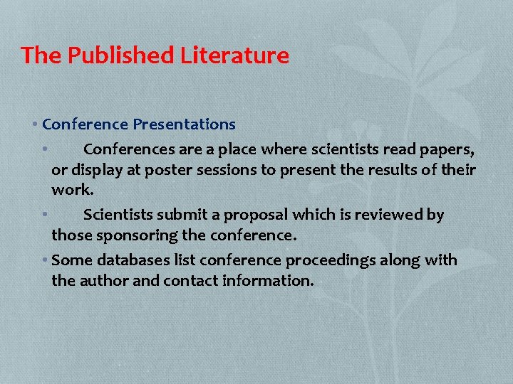 The Published Literature • Conference Presentations • Conferences are a place where scientists read