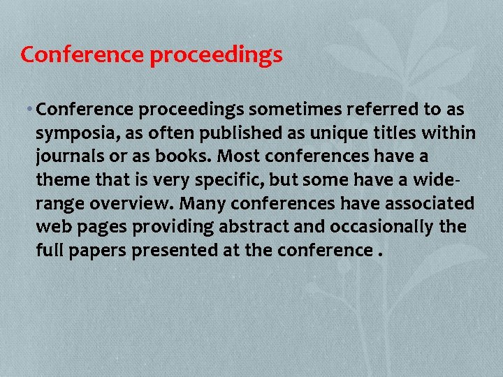 Conference proceedings • Conference proceedings sometimes referred to as symposia, as often published as