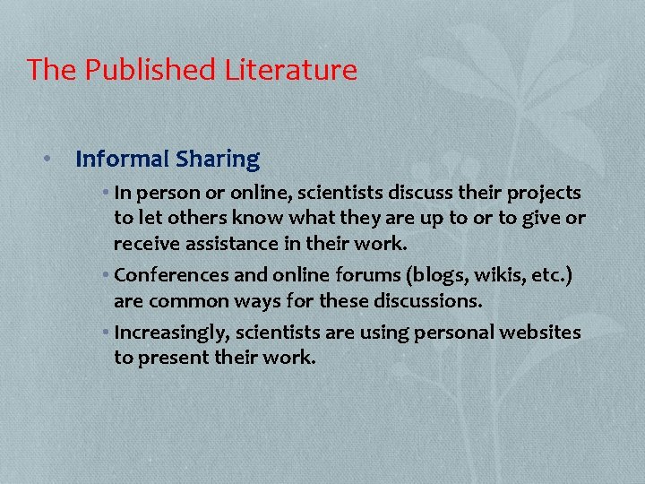 The Published Literature • Informal Sharing • In person or online, scientists discuss their