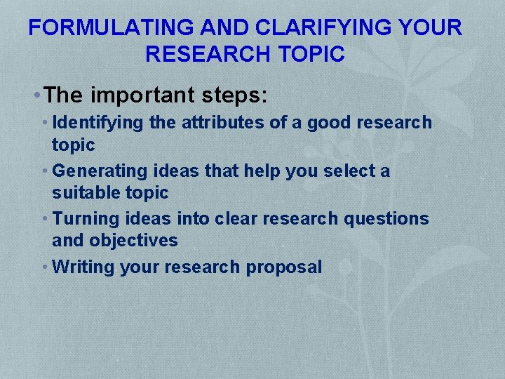 FORMULATING AND CLARIFYING YOUR RESEARCH TOPIC • The important steps: • Identifying the attributes