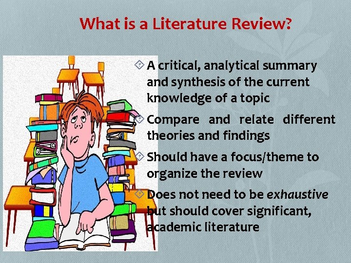What is a Literature Review? A critical, analytical summary and synthesis of the current