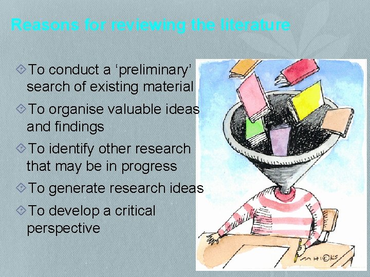 Reasons for reviewing the literature To conduct a ‘preliminary’ search of existing material To