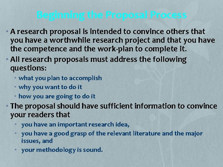 Beginning the Proposal Process • A research proposal is intended to convince others that