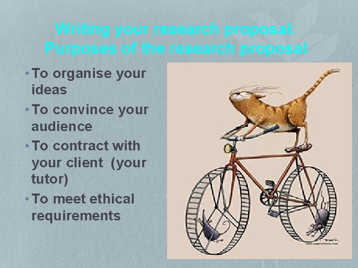 Writing your research proposal: Purposes of the research proposal • To organise your ideas