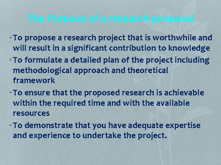 The Purpose of a research proposal • To propose a research project that is