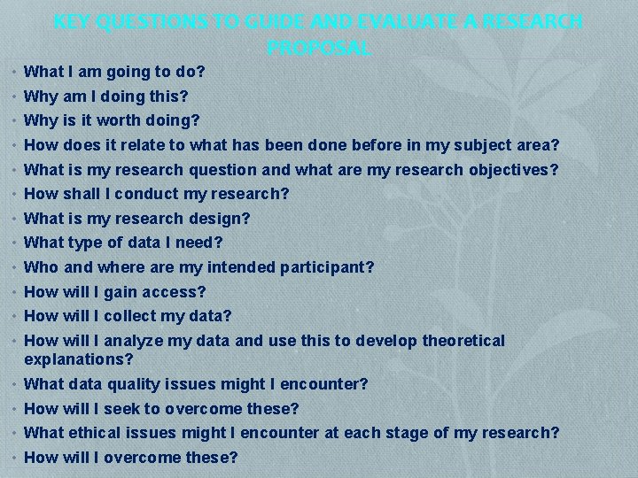 KEY QUESTIONS TO GUIDE AND EVALUATE A RESEARCH PROPOSAL • • • • What