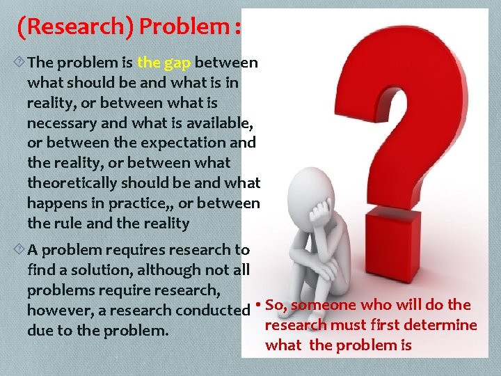 (Research) Problem : The problem is the gap between what should be and what