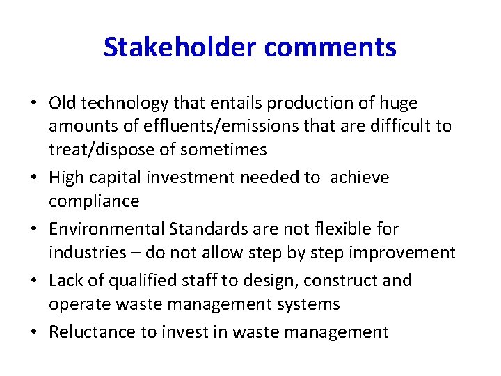 Stakeholder comments • Old technology that entails production of huge amounts of effluents/emissions that