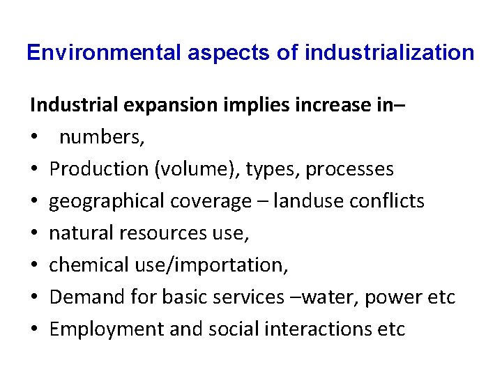 Environmental aspects of industrialization Industrial expansion implies increase in– • numbers, • Production (volume),