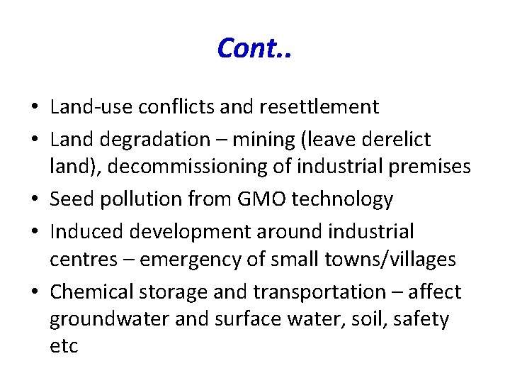 Cont. . • Land-use conflicts and resettlement • Land degradation – mining (leave derelict