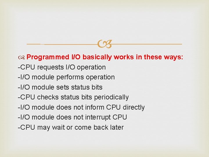  Programmed I/O basically works in these ways: -CPU requests I/O operation -I/O module