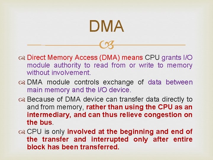 DMA Direct Memory Access (DMA) means CPU grants I/O module authority to read from